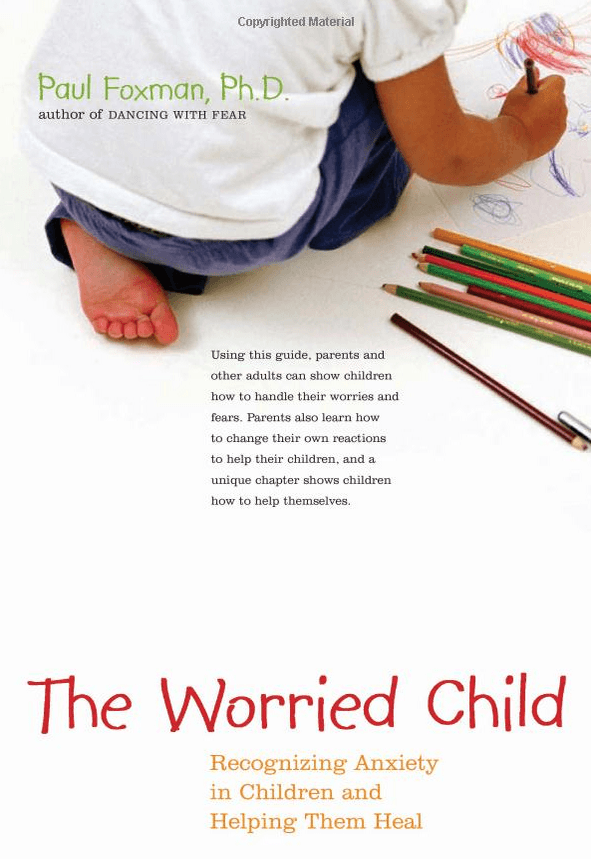 The Worried Child  Recognizing Anxiety in Children and Helping Them Heal  Ph.D. Paul Foxman Ph.D.  9780897934206  Books   Amazon.ca